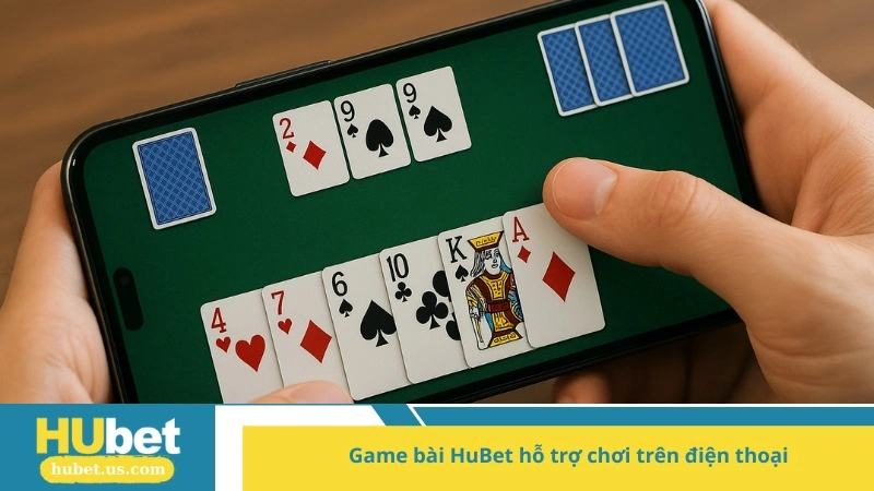 Game bài HuBet hỗ trợ chơi trên điện thoại