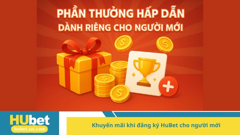 Khuyến mãi khi đăng ký HuBet cho người mới
