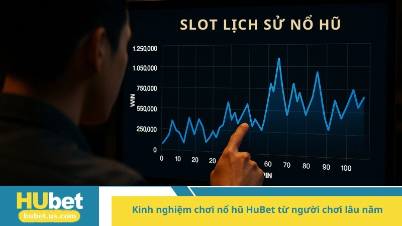 Kinh nghiệm chơi nổ hũ HuBet từ người chơi lâu năm