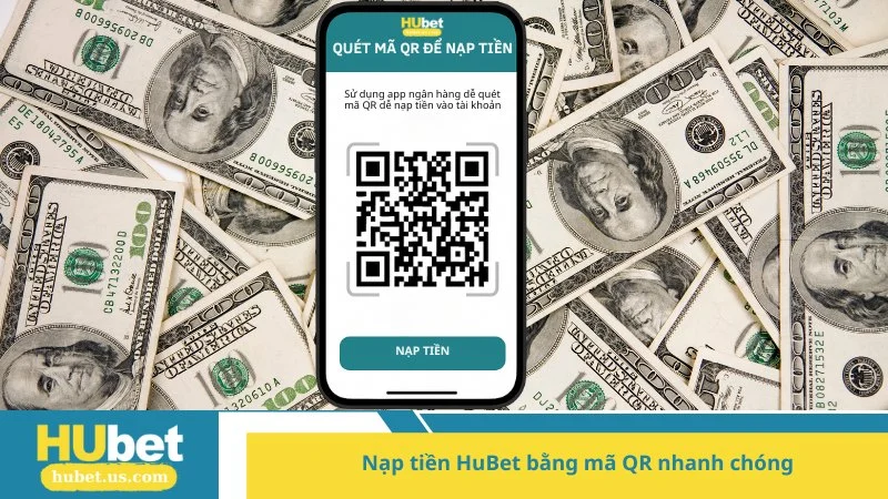 Nạp tiền HuBet bằng mã QR nhanh chóng