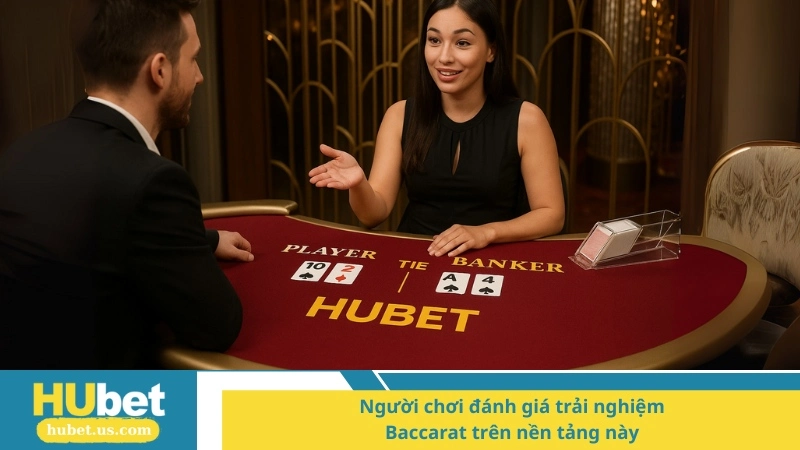 Người chơi đánh giá trải nghiệm Baccarat trên nền tảng này