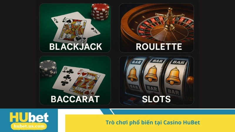 Trò chơi phổ biến tại Casino HuBet