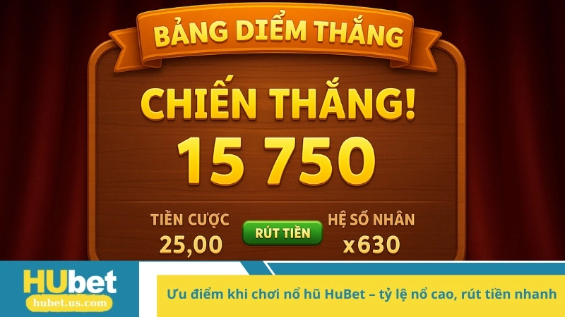 Ưu điểm khi chơi nổ hũ HuBet – tỷ lệ nổ cao, rút tiền nhanh